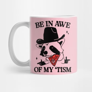 Be In Awe Of My 'Tism Funny Raccoon Mug